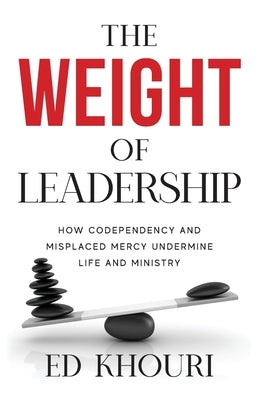 The Weight of Leadership by Khouri, Ed