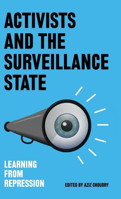 Activists and the Surveillance State: Learning from Repression by Choudry, Aziz