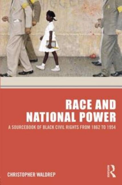 Race and National Power: A Sourcebook of Black Civil Rights from 1862 to 1954 by Waldrep, Christopher