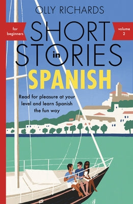 Short Stories in Spanish for Beginners Volume 2: Read for Pleasure at Your Level, Expand Your Vocabulary and Learn Spanish the Fun Way! by Richards, Olly