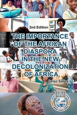 THE IMPORTANCE OF THE AFRICAN DIASPORA IN THE NEW DECOLONIZATION OF AFRICA - Celso Salles - 2nd Edition by Salles, Celso