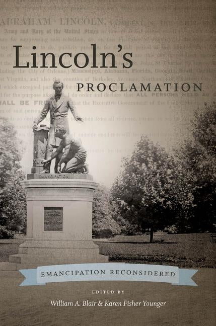 Lincoln's Proclamation: Emancipation Reconsidered by Blair, William A.