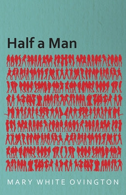 Half a Man - The Status of the Negro in New York - With a Forword by Franz Boas by Boas, Franz
