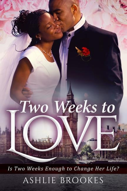 Two Weeks To Love: A Billionaire Marriage Romance For Adults by Brookes, Ashlie