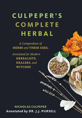 Culpeper's Complete Herbal (Black Cover): A Compendium of Herbs and Their Uses, Annotated for Modern Herbalists, Healers, and Witches by Culpeper, Nicholas