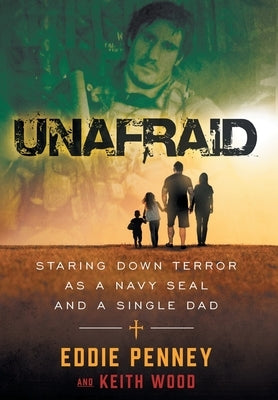 Unafraid: Staring Down Terror as a Navy SEAL and Single Dad by Penney, Eddie