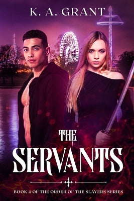 The Servants: Book 4 of the Order of the Slayers series by Grant, K. a.