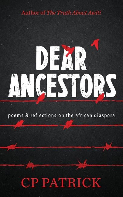 Dear Ancestors: poems & reflections on the african diaspora by Patrick, Cp