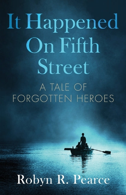 It Happened On Fifth Street: : a tale of forgotten heroes by Pearce, Robyn R.