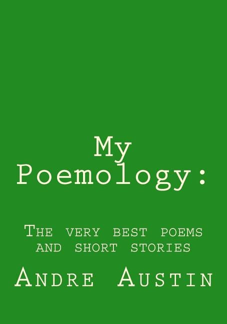 My Poemology: : The very best poems and short stories by Austin, Andre