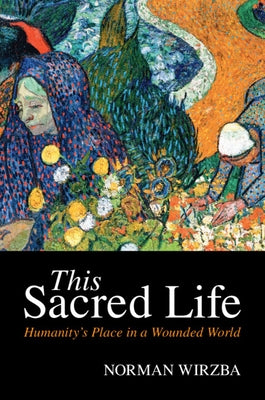This Sacred Life by Wirzba, Norman