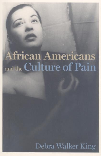 African Americans and the Culture of Pain by King, Debra Walker