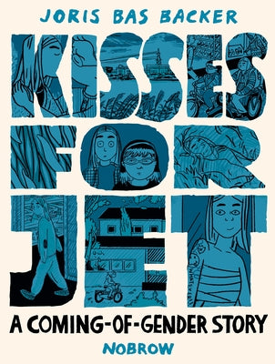 Kisses for Jet: A Coming-Of-Gender Story by Backer, Joris Bas