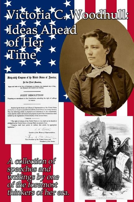 Victoria C. Woodhull: Ideas Ahead of Her Time: A collection of speeches and writings by one of the foremost thinkers of her era. by Woodhull, Victoria Claflin