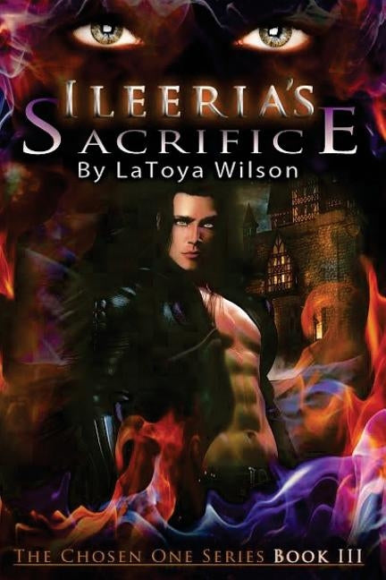 Ileeria's Sacrifice: The Chosen One Series by Wilson, Latoya