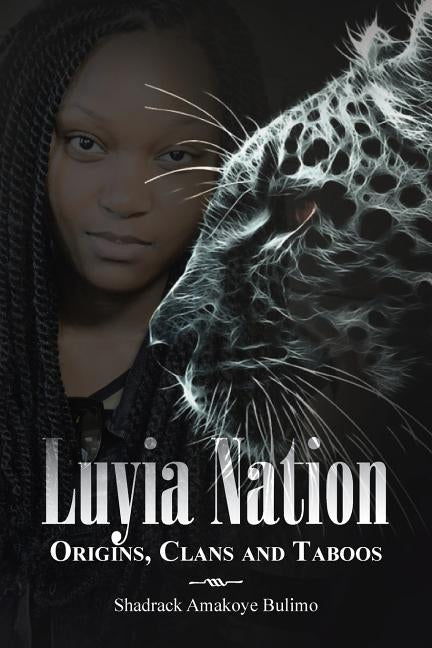 Luyia Nation: Origins, Clans and Taboos by Bulimo, Shadrack Amakoye