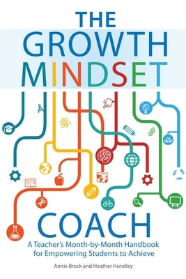 Growth Mindset Coach: A Teacher's Month-By-Month Handbook for Empowering Students to Achieve by Brock, Annie