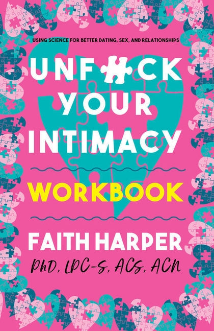 Unfuck Your Intimacy Workbook: Using Science for Better Dating, Sex, and Relationships by Harper Phd Lpc-S, Acs Acn, Faith