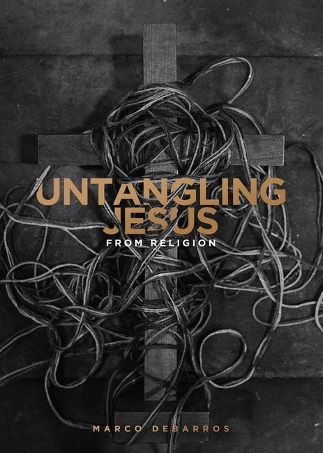 Untangling Jesus from religion by Debarros, Marco