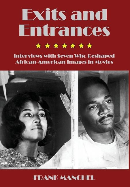 Exits and Entrances: Interviews with Seven Who Reshaped African-American Images in Movies by Manchel, Frank