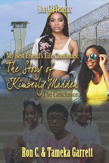 My Best Friend's Life Continues: The Story of Kimberly Madden the Conclusion by Garrett, Tameka