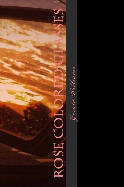 Rose Colored Glasses by Williams Sr, Gerald Alexander