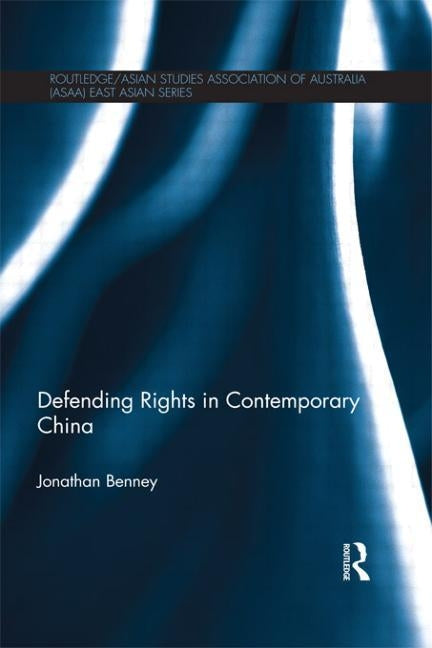 Defending Rights in Contemporary China by Benney, Jonathan