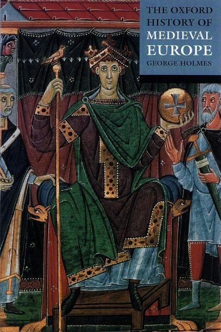 The Oxford History of Medieval Europe by Holmes, George