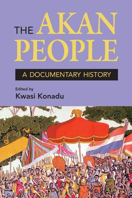 The Akan People: A Documentary History by Konadu, Kwasi
