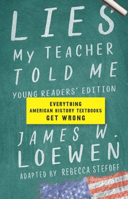 Lies My Teacher Told Me: Everything American History Textbooks Get Wrong by Loewen, James W.