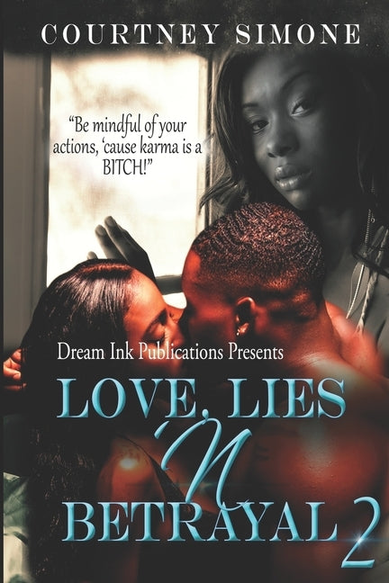 Love, Lies 'N Betrayal 2: "Be mindful of your actions, 'cause karma is a BITCH!" by Simone, Courtney