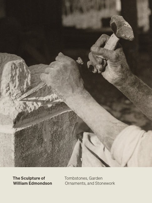 The Sculpture of William Edmondson: Tombstones, Garden Ornaments, and Stonework by Sullivan, Marin