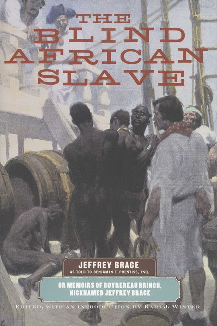 The Blind African Slave: Memoirs of Boyrereau Brinch, Nicknamed Jeffrey Brace by Brace, Jeffrey