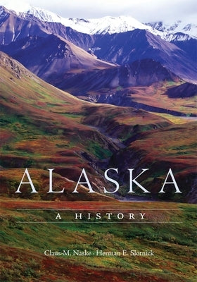 Alaska: A History by Naske, Claus M.
