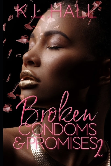 Broken Condoms and Promises 2 by Hall, K. L.