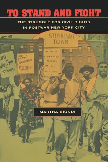 To Stand and Fight: The Struggle for Civil Rights in Postwar New York City by Biondi, Martha