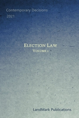 Election Law: Volume 1 by Publications, Landmark