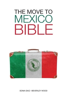 The Move to Mexico Bible by Diaz, Sonia