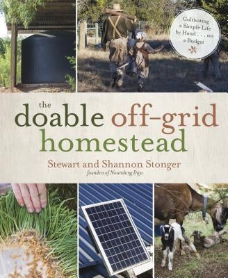 The Doable Off-Grid Homestead: Cultivating a Simple Life by Hand . . . on a Budget by Stonger, Shannon