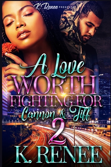 A Love Worth Fighting For: Cannon & Tiff 2 by Renee, K.