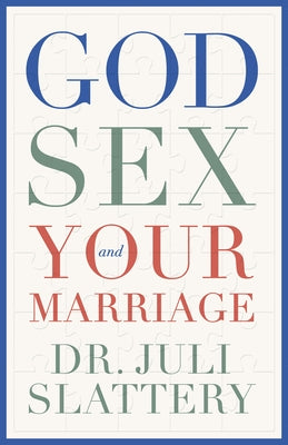 God, Sex, and Your Marriage by Slattery, Juli