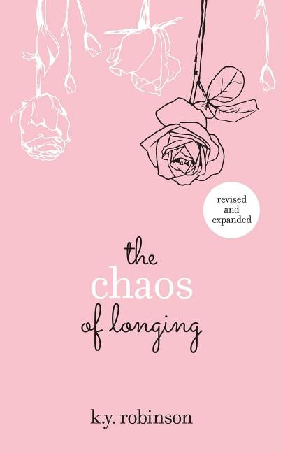 The Chaos of Longing by Robinson, K. y.
