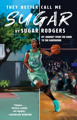 They Better Call Me Sugar: My Journey from the Hood to the Hardwood by Rodgers, Sugar