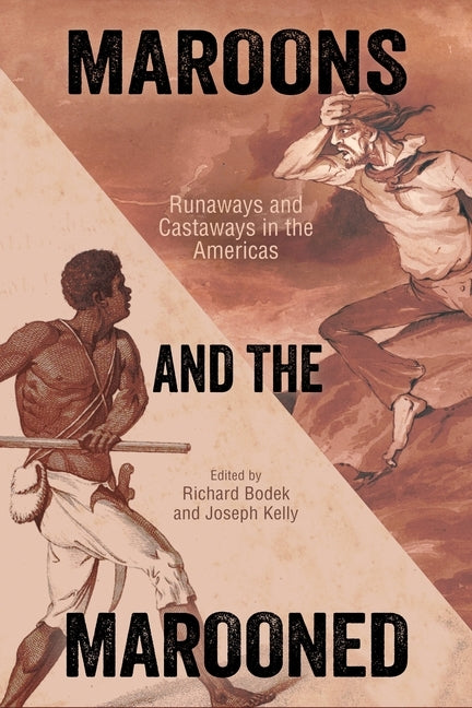 Maroons and the Marooned: Runaways and Castaways in the Americas by Bodek, Richard