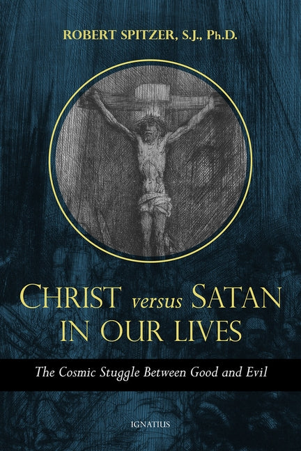 Christ vs. Satan in Our Daily Lives, Volume 1: The Cosmic Struggle Between Good and Evil by Spitzer, Robert