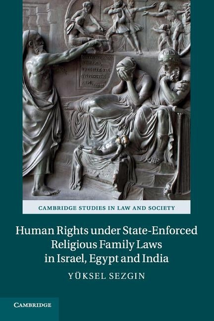 Human Rights under State-Enforced Religious Family Laws in Israel, Egypt and India by Sezgin, Yuksel