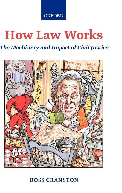 How Law Works: The Machinery and Impact of Civil Justice by Cranston, Ross