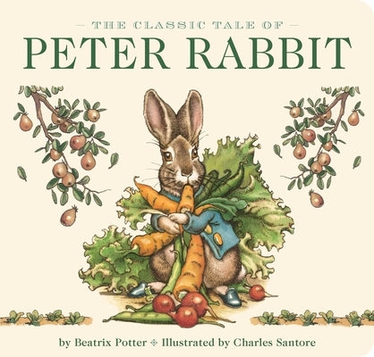 The Classic Tale of Peter Rabbit Board Book (the Revised Edition): Illustrated by #1 New York Times Bestselling Artist, Charles Santore by Potter, Beatrix
