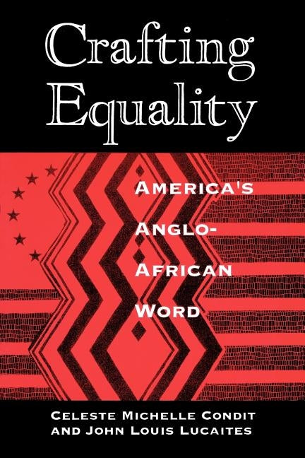Crafting Equality: America's Anglo-African Word by Condit, Celeste Michelle