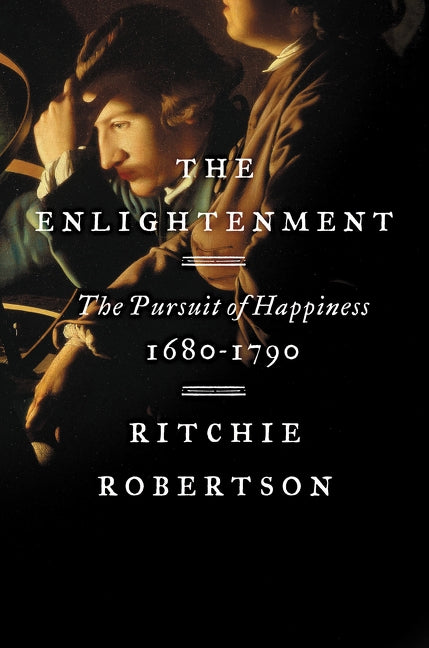 The Enlightenment: The Pursuit of Happiness, 1680-1790 by Robertson, Ritchie